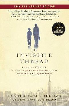 An Invisible Thread: The True Story of an 11-Year-Old Panhandler, a Busy Sales Executive, and an Unlikely Meeting with Destiny - Laura Schroff An Invisible Thread: The True Story of an 11-Year-Old Panhandler, a Busy Sales Executive, and an Unlikely Meeting with Destiny - Laura Schroff