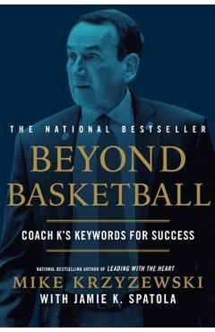 Beyond Basketball: Coach K's Keywords for Success - Mike Krzyzewski Beyond Basketball: Coach K's Keywords for Success - Mike Krzyzewski