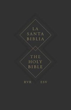 ESV Spanish/English Parallel Bible (La Santa Biblia Rvr / The Holy Bible Esv, Paperback) - ESV Spanish/English Parallel Bible (La Santa Biblia Rvr / The Holy Bible Esv, Paperback) -