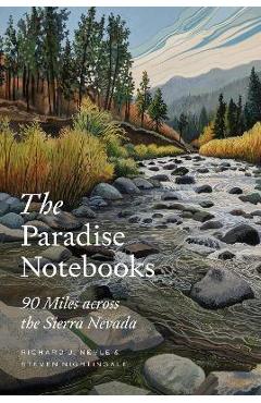 The Paradise Notebooks: 90 Miles Across the Sierra Nevada - Richard J. Nevle The Paradise Notebooks: 90 Miles Across the Sierra Nevada - Richard J. Nevle