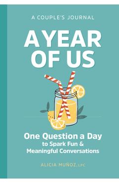 A Year of Us: A Couple's Journal: One Question a Day to Spark Fun and Meaningful Conversations - Alicia Muñoz A Year of Us: A Couple's Journal: One Question a Day to Spark Fun and Meaningful Conversations - Alicia Muñoz
