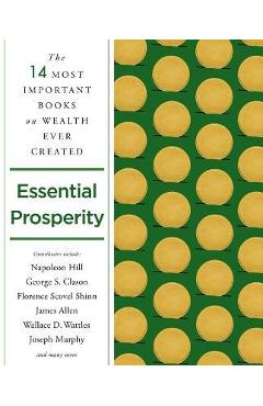 Essential Prosperity: The Fourteen Most Important Books on Wealth and Riches Ever Written - Napoleon Hill Essential Prosperity: The Fourteen Most Important Books on Wealth and Riches Ever Written - Napoleon Hill