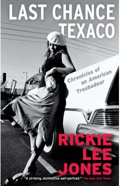Last Chance Texaco: Chronicles of an American Troubadour - Rickie Lee Jones Last Chance Texaco: Chronicles of an American Troubadour - Rickie Lee Jones