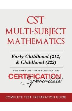 CST Multi-Subject Mathematics: Early Childhood (212) & Childhood (222) - Certification Specialists CST Multi-Subject Mathematics: Early Childhood (212) & Childhood (222) - Certification Specialists