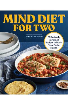 Mind Diet for Two: 65 Perfectly Portioned Recipes to Boost Your Brain Health - Laura Ali Mind Diet for Two: 65 Perfectly Portioned Recipes to Boost Your Brain Health - Laura Ali