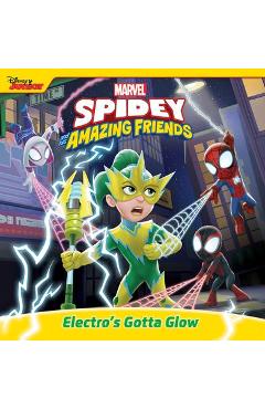 Spidey and His Amazing Friends: Electro's Gotta Glow - Marvel Press Book Group Spidey and His Amazing Friends: Electro's Gotta Glow - Marvel Press Book Group
