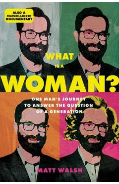 What Is a Woman?: One Man's Journey to Answer the Question of a Generation - Matt Walsh What Is a Woman?: One Man's Journey to Answer the Question of a Generation - Matt Walsh
