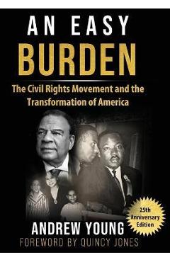 25th Anniversary Edition - An Easy Burden: The Civil Rights Movement and the Transformation of America - Andrew Young 25th Anniversary Edition - An Easy Burden: The Civil Rights Movement and the Transformation of America - Andrew Young