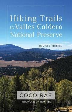 Hiking Trails in Valles Caldera National Preserve, Revised Edition - Coco Rae Hiking Trails in Valles Caldera National Preserve, Revised Edition - Coco Rae
