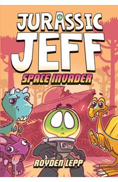 Jurassic Jeff: Space Invader (Jurassic Jeff Book 1): (A Graphic Novel) - Royden Lepp Jurassic Jeff: Space Invader (Jurassic Jeff Book 1): (A Graphic Novel) - Royden Lepp