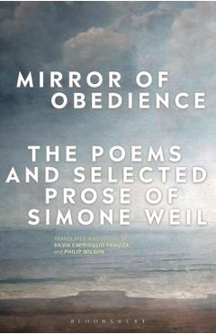 Mirror of Obedience: The Poems and Selected Prose of Simone Weil - Silvia Caprioglio Panizza Mirror of Obedience: The Poems and Selected Prose of Simone Weil - Silvia Caprioglio Panizza
