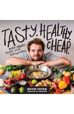 Tasty. Healthy. Cheap.: Budget-Friendly Recipes with Exciting Flavors - Kevin Tatar Tasty. Healthy. Cheap.: Budget-Friendly Recipes with Exciting Flavors - Kevin Tatar