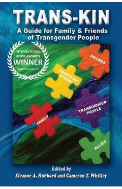 Trans-Kin: A Guide for Family and Friends of Transgender People - Cameron T. Whitley Trans-Kin: A Guide for Family and Friends of Transgender People - Cameron T. Whitley