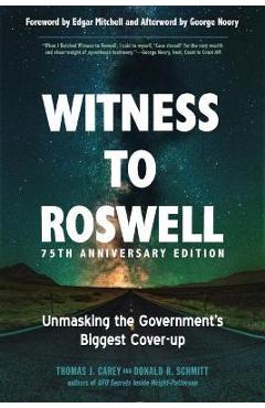 Witness to Roswell, 75th Anniversary Edition: Unmasking the Government's Biggest Cover-Up - Thomas J. Carey Witness to Roswell, 75th Anniversary Edition: Unmasking the Government's Biggest Cover-Up - Thomas J. Carey