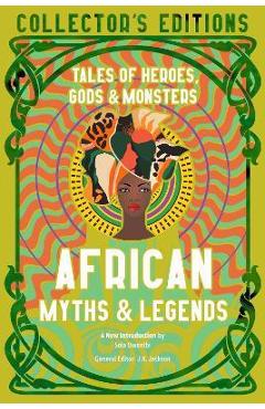 African Myths & Legends: Tales of Heroes, Gods & Monsters - J. K. Jackson African Myths & Legends: Tales of Heroes, Gods & Monsters - J. K. Jackson