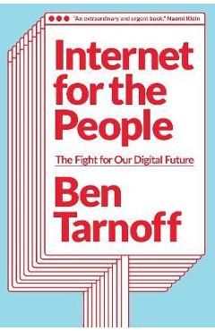 Internet for the People: The Fight for Our Digital Future - Ben Tarnoff Internet for the People: The Fight for Our Digital Future - Ben Tarnoff