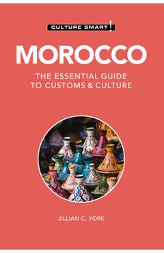 Morocco - Culture Smart!: The Essential Guide to Customs & Culture - Jillian C. York Morocco - Culture Smart!: The Essential Guide to Customs & Culture - Jillian C. York