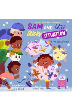 Sam and the Sticky Situation: A Book about Whining - Ginger Hubbard Sam and the Sticky Situation: A Book about Whining - Ginger Hubbard