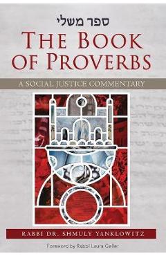The Book of Proverbs: A Social Justice Commentary - Shmuly Yanklowitz The Book of Proverbs: A Social Justice Commentary - Shmuly Yanklowitz
