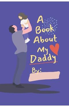 A Book About My Daddy: Fill In The Blank Book With Prompts For Kids to Fill with their Own Words, Drawings and Pictures - Personalized Gifts - Eightyeight Creations A Book About My Daddy: Fill In The Blank Book With Prompts For Kids to Fill with their Own Words, Drawings and Pictures - Personalized Gifts - Eightyeight Creations