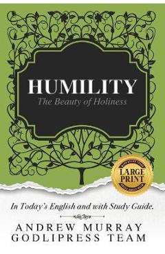 Andrew Murray Humility: The Beauty of Holiness (In Today's English and with Study Guide)(LARGE Print) - Godlipress Team Andrew Murray Humility: The Beauty of Holiness (In Today's English and with Study Guide)(LARGE Print) - Godlipress Team