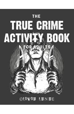 The True Crime Activity Book For Adults: Trivia, Puzzles, Coloring Book, Games, & More - Murderino Gifts - Olivia Lanae The True Crime Activity Book For Adults: Trivia, Puzzles, Coloring Book, Games, & More - Murderino Gifts - Olivia Lanae