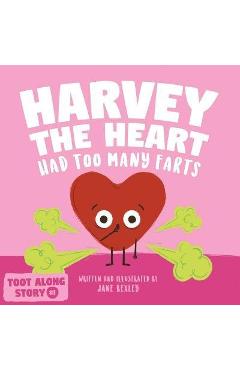 Harvey The Heart Had Too Many Farts: A Rhyming Read Aloud Story Book For Kids And Adults About Farting and Friendship, A Valentine's Day Gift For Boys - Jane Bexley Harvey The Heart Had Too Many Farts: A Rhyming Read Aloud Story Book For Kids And Adults About Farting and Friendship, A Valentine's Day Gift For Boys - Jane Bexley