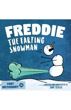 Freddie The Farting Snowman: A Funny Read Aloud Picture Book For Kids And Adults About Snowmen Farts and Toots - Jane Bexley Freddie The Farting Snowman: A Funny Read Aloud Picture Book For Kids And Adults About Snowmen Farts and Toots - Jane Bexley