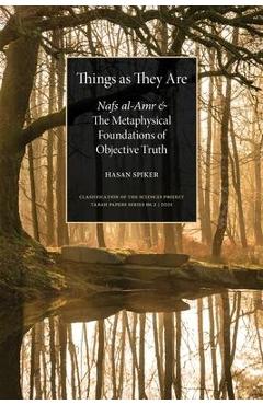Things as They are: Nafs al-Amr and the Metaphysical Foundations of Objective Truth - Hasan Spiker Things as They are: Nafs al-Amr and the Metaphysical Foundations of Objective Truth - Hasan Spiker