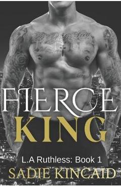 Fierce King: A Dark Mafia/ Forced Marriage Romance - Sadie Kincaid Fierce King: A Dark Mafia/ Forced Marriage Romance - Sadie Kincaid