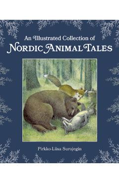 An Illustrated Collection of Nordic Animal Tales - Pirkko-liisa Surojegin An Illustrated Collection of Nordic Animal Tales - Pirkko-liisa Surojegin