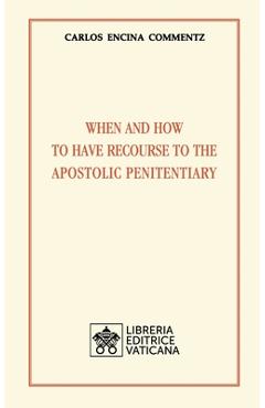When and how to have recourse to the Apostolic Penitentiary - Carlos Encina Commentz When and how to have recourse to the Apostolic Penitentiary - Carlos Encina Commentz