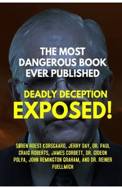 The Most Dangerous Book Ever Published: Deadly Deception Exposed! - S�ren Roest Korsgaard The Most Dangerous Book Ever Published: Deadly Deception Exposed! - S�ren Roest Korsgaard