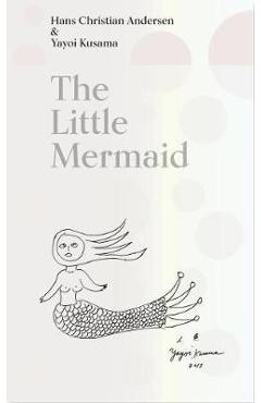 The Little Mermaid by Hans Christian Andersen & Yayoi Kusama: A Fairy Tale of Infinity and Love Forever - Yayoi Kusama The Little Mermaid by Hans Christian Andersen & Yayoi Kusama: A Fairy Tale of Infinity and Love Forever - Yayoi Kusama