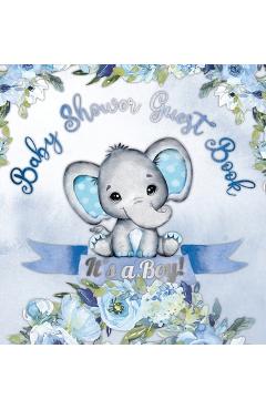 It's a Boy! Baby Shower Guest Book: Cute Elephant Tiny Baby Boy, Ribbon and Flowers With Letters Watercolor Blue Floral Theme Hardback - Casiope Tamore It's a Boy! Baby Shower Guest Book: Cute Elephant Tiny Baby Boy, Ribbon and Flowers With Letters Watercolor Blue Floral Theme Hardback - Casiope Tamore