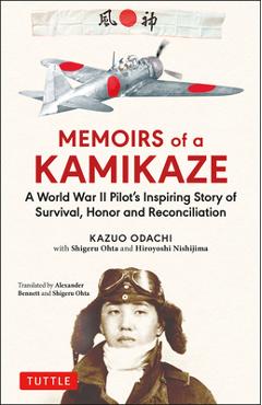 Memoirs of a Kamikaze: A World War II Pilot's Inspiring Story of Survival, Honor and Reconciliation - Kazuo Odachi Memoirs of a Kamikaze: A World War II Pilot's Inspiring Story of Survival, Honor and Reconciliation - Kazuo Odachi