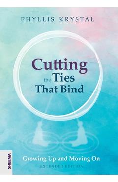 Cutting the Ties that Bind: Growing Up and Moving On - First revised edition - Phyllis Krystal Cutting the Ties that Bind: Growing Up and Moving On - First revised edition - Phyllis Krystal