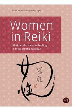 Women in Reiki: Lifetimes dedicated to healing in 1930s Japan and today - Silke Kleemann Women in Reiki: Lifetimes dedicated to healing in 1930s Japan and today - Silke Kleemann