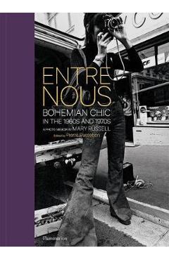 Entre Nous: Bohemian Chic in the 1960s and 1970s: A Photo Memoir by Mary Russell - Mary Russell Entre Nous: Bohemian Chic in the 1960s and 1970s: A Photo Memoir by Mary Russell - Mary Russell