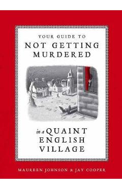 Your Guide to Not Getting Murdered in a Quaint English Village - Maureen Johnson Your Guide to Not Getting Murdered in a Quaint English Village - Maureen Johnson