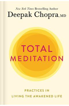 Total Meditation: Practices in Living the Awakened Life - Deepak Chopra Total Meditation: Practices in Living the Awakened Life - Deepak Chopra