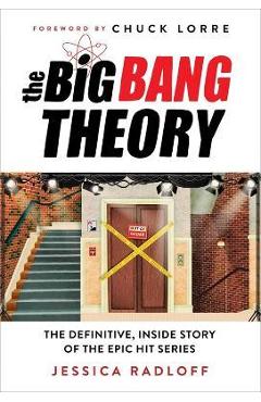 The Big Bang Theory: The Definitive, Inside Story of the Epic Hit Series - Jessica Radloff The Big Bang Theory: The Definitive, Inside Story of the Epic Hit Series - Jessica Radloff