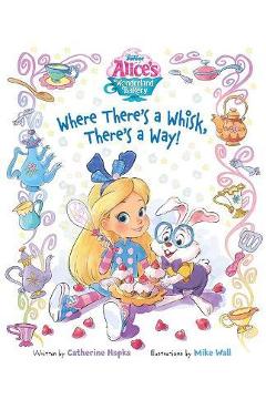 Alice's Wonderland Bakery Where There's a Whisk, There's a Way - Disney Books Alice's Wonderland Bakery Where There's a Whisk, There's a Way - Disney Books