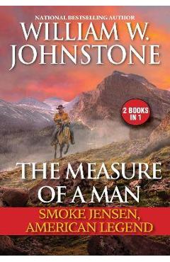 The Measure of a Man: Smoke Jensen, American Legend - William W. Johnstone The Measure of a Man: Smoke Jensen, American Legend - William W. Johnstone
