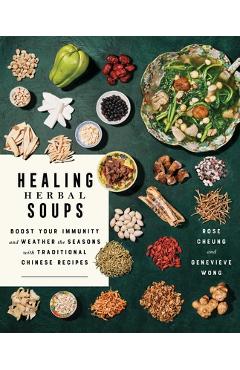 Healing Herbal Soups: Boost Your Immunity and Weather the Seasons with Traditional Chinese Recipes - Rose Cheung Healing Herbal Soups: Boost Your Immunity and Weather the Seasons with Traditional Chinese Recipes - Rose Cheung