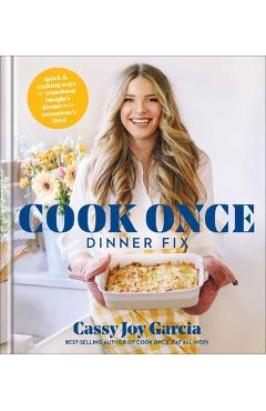 Cook Once Dinner Fix: Quick and Exciting Ways to Transform Tonight's Dinner Into Tomorrow's Feast - Cassy Joy Garcia Cook Once Dinner Fix: Quick and Exciting Ways to Transform Tonight's Dinner Into Tomorrow's Feast - Cassy Joy Garcia
