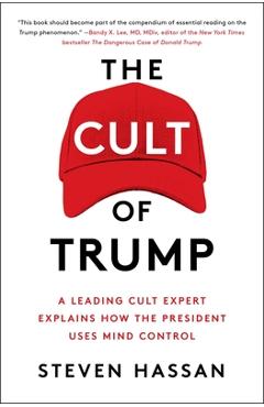 The Cult of Trump: A Leading Cult Expert Explains How the President Uses Mind Control - Steven Hassan The Cult of Trump: A Leading Cult Expert Explains How the President Uses Mind Control - Steven Hassan
