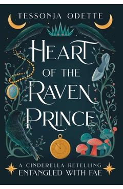 Heart of the Raven Prince: A Cinderella Retelling - Tessonja Odette Heart of the Raven Prince: A Cinderella Retelling - Tessonja Odette