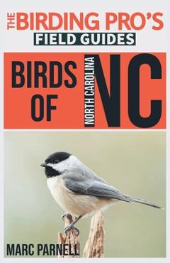 Birds of North Carolina (The Birding Pro's Field Guides) - Marc Parnell Birds of North Carolina (The Birding Pro's Field Guides) - Marc Parnell