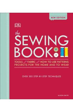 The Sewing Book: Over 300 Step-By-Step Techniques - Alison Smith The Sewing Book: Over 300 Step-By-Step Techniques - Alison Smith
